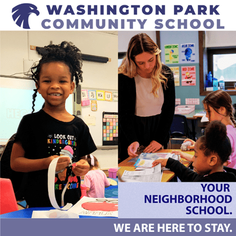 Washington Park Community Schools- Your neighborhood school. We are here to stay!